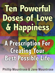 Title: 10 Powerful Doses of Love and Happiness, Author: Phillip Mountrose