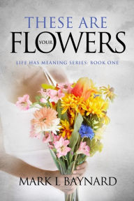 Title: These Are Your Flowers, Author: Mark Baynard