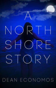 Title: A North Shore Story, Author: Dean Economos