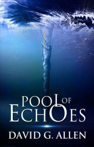 Title: Pool Of Echoes - An Inspirational Thriller, Author: David Allen