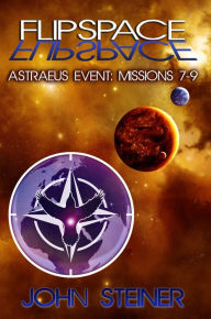 Title: Flipspace: Astraeus Event, Missions 7-9, Author: John Steiner