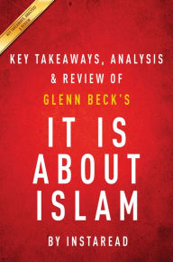 Title: It IS About Islam: by Glenn Beck Key Takeaways, Analysis & Review, Author: Instaread