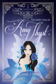 Title: The Faery Tale of Amy Thyst, Author: Melanie J Firth