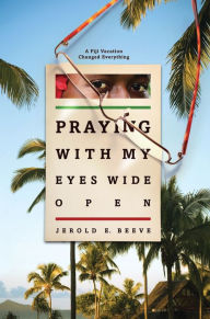 Title: Praying With My Eyes Wide Open, Author: Jerold E. Beeve