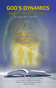 Title: God's Dynamics: Biblically Building Families, Author: Karen Elaine Stewart