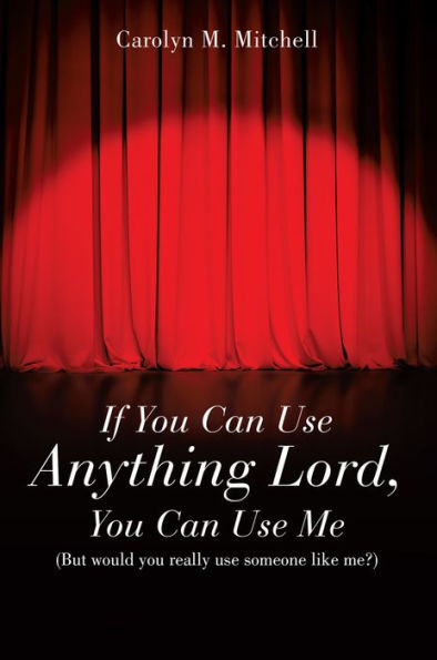 If You Can Use Anything Lord, You Can Use Me