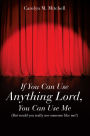 If You Can Use Anything Lord, You Can Use Me