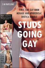 Title: Studs Going Gay (First Time Gay MMM Menage and Aphrodisiac Erotica Bundle), Author: S M Partlowe