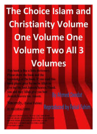 Title: The Choice Islam and Christianity Volume One Volume One Volume Two All 3 Volumes (Ebook Version), Author: Ahmed Deedat