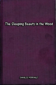 Title: The Sleeping Beauty in the Wood (illustrated), Author: Charles Perrault