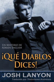 Title: Que diablos dices!: Los misterios de Adrien English, Libro 3, Author: Josh Lanyon