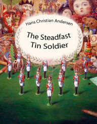 Title: The Steadfast Tin Soldier (illustrated), Author: Hans Christian Andersen