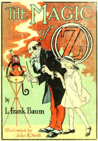 Title: The Magic of Oz by L. Frank Baum, Author of the Wizard of Oz, Author: L. Frank Baum