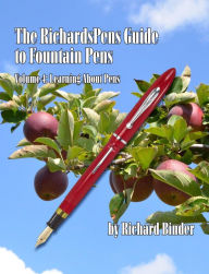 Title: The RichardsPens Guide to Fountain Pens, Volume 4: Learning About Pens, Author: Richard Binder