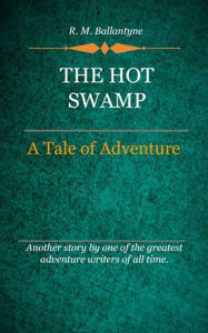 Title: The Hot Swamp, Author: R.M Ballantyne