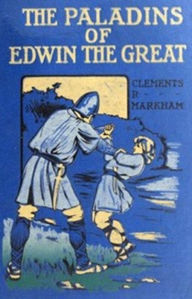 Title: The Paladins of Edwin the Great, Author: Clements Markham