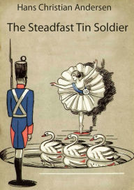 Title: The Steadfast Tin Soldier (illustrated), Author: Hans Christian Andersen