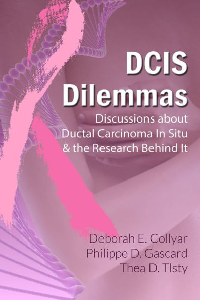 DCIS Dilemmas: Discussions about Ductal Carcinoma In Situ & the Research Behind It