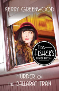 Title: Murder on the Ballarat Train (Phryne Fisher Series #3), Author: Kerry Greenwood