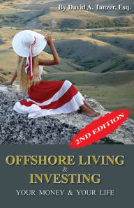 Title: Offshore Living & Investment: Your Money & Your Life, Author: David Tanzer