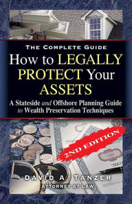 Title: THE COMPLETE GUIDE: How to Legally Protect Your Assets, Author: David Tanzer