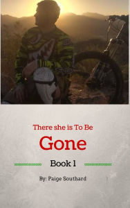 Title: There She Is To Be Gone, Author: Paige Southard