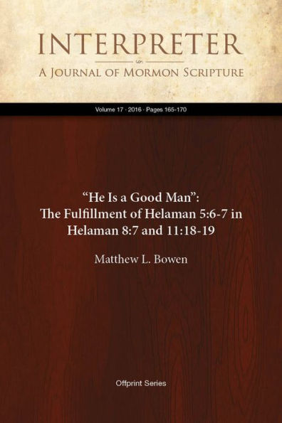 He Is a Good Man: The Fulfillment of Helaman 5:6-7 in Helaman 8:7 and 11:18-19