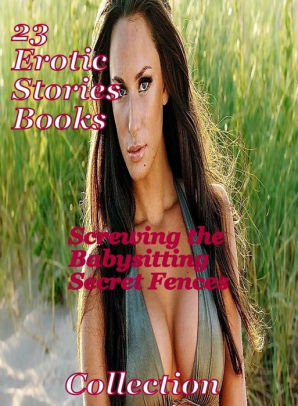 Babysitter Story Porn - 23 Erotic Story books: Screwing the Babysitting Secret Fences  Collection|NOOK Book