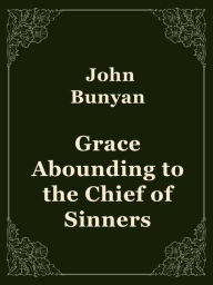 Title: Grace Abounding to the Chief of Sinners, Author: John Bunyan