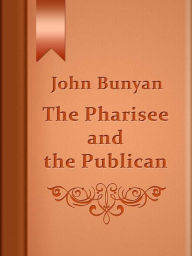 Title: Pharisee and the Publican, Author: John Bunyan