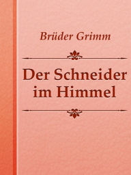 Title: Der Schneider im Himmel, Author: Brothers Grimm