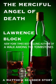 Title: The Merciful Angel of Death: A Matthew Scudder Story #5, Author: Lawrence Block