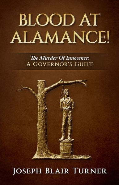 BLOOD AT ALAMANCE! The Murder Of Innocence: A Governor's Guilt