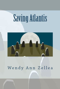 Title: SAVING ATLANTIS - A Mystical, Modern Myth, Author: Wendy Ann Zellea