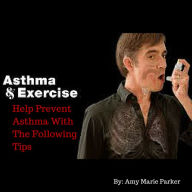 Title: Exercise And Asthma: Help Prevent Asthma With The Following Tips, Author: Amy Parker