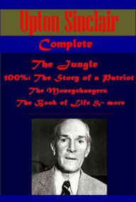 Title: Upton Sinclair 24- The Jungle Book of Life 100%: The Story of a Patriot Moneychangers King Coal Machine Profits of Religion Metropolis Damaged Goods They Call Me Carpenter Captain of Industry Second-Story Man Naturewoman Sylvia's Marriage Jimmie Higgins, Author: Upton Sinclair