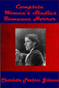 Title: Charlotte Perkins Gilman Complete Women's Studies Romance Horror- The Yellow Wallpaper, What Diantha Did Our Androcentric Culture The Man-Made World Herland The Crux home Concerning Children, Author: Charlotte Perkins Gilman