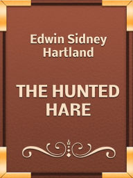 Title: THE HUNTED HARE, Author: Edwin Sidney Hartland