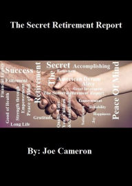Title: The Secret Retirement Report, Author: Joe Cameron