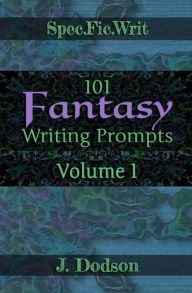 Title: 101 Fantasy Writing Prompts Volume 1, Author: J. Dodson