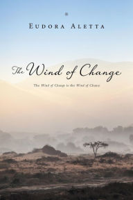 Title: The Wind of Change: The Wind of Change is the Wind of Chance, Author: Eudora Aletta