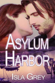 Title: Asylum Harbor, Author: Isla Grey