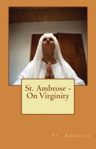 Title: St. Ambrose - On Virginity, Author: St. Ambrose