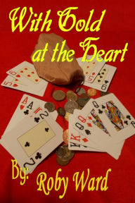 Title: With Gold at the Heart, Author: Roby Ward