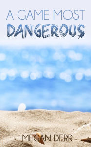 Title: A Game Most Dangerous, Author: Megan Derr