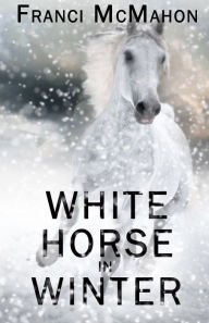 Title: White Horse in Winter, Author: Franci McMahon