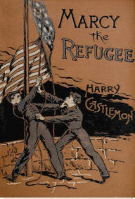 Title: Marcy the Refugee, Author: Harry Castlemon