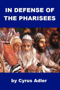 Title: In Defense of the Pharisees, Author: Cyrus Adler