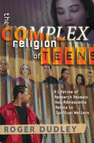 Title: The Complex Religion of Teens, Author: Roger Dudley