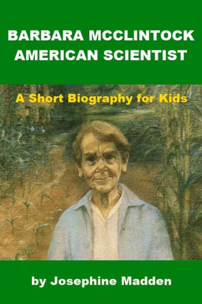 Barbara McClintock, American Scientist - A Short Biography for Kids